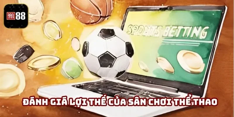 Đánh giá lợi thế của sân chơi thể thao trực tuyến